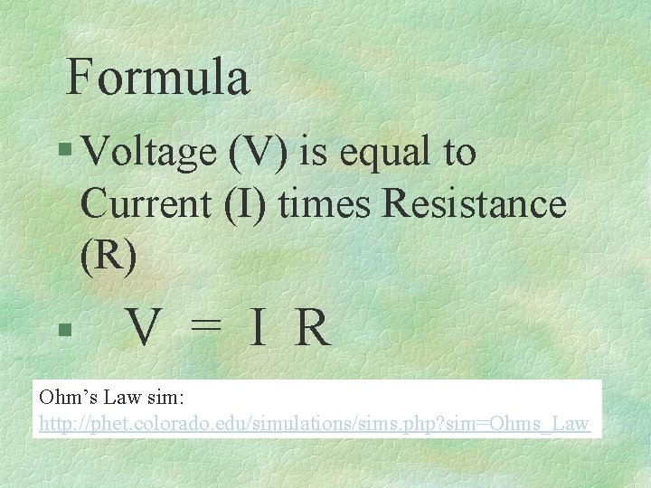 Formula § Voltage (V) is equal to Current (I) times Resistance (R) § V