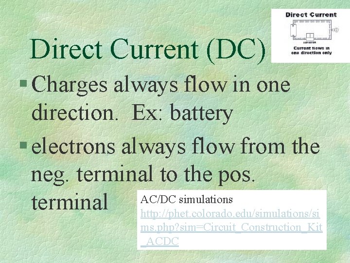 Direct Current (DC) § Charges always flow in one direction. Ex: battery § electrons