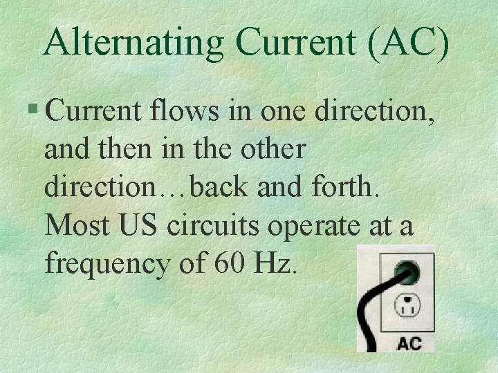 Alternating Current (AC) § Current flows in one direction, and then in the other