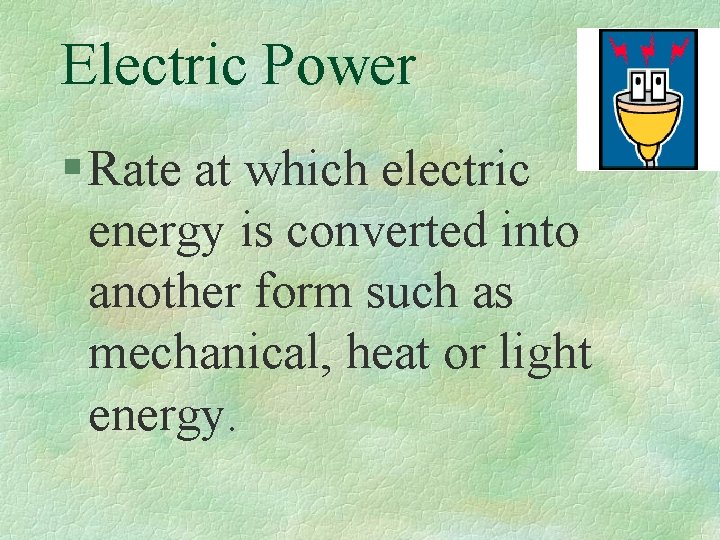 Electric Power § Rate at which electric energy is converted into another form such