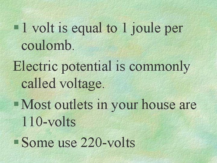 § 1 volt is equal to 1 joule per coulomb. Electric potential is commonly