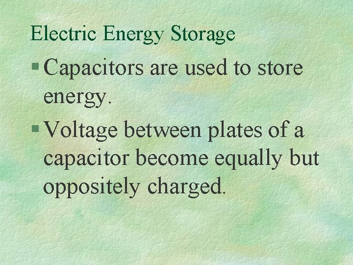 Electric Energy Storage § Capacitors are used to store energy. § Voltage between plates