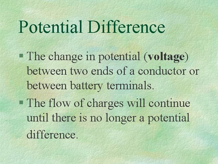 Potential Difference § The change in potential (voltage) between two ends of a conductor