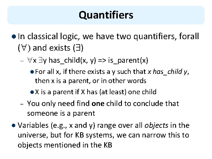 Quantifiers l In classical logic, we have two quantifiers, forall ( ) and exists