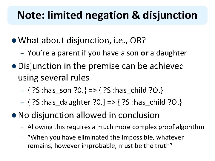 Note: limited negation & disjunction l What about disjunction, i. e. , OR? –