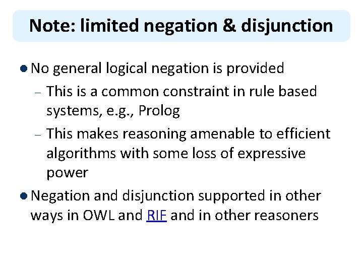 Note: limited negation & disjunction l No general logical negation is provided This is