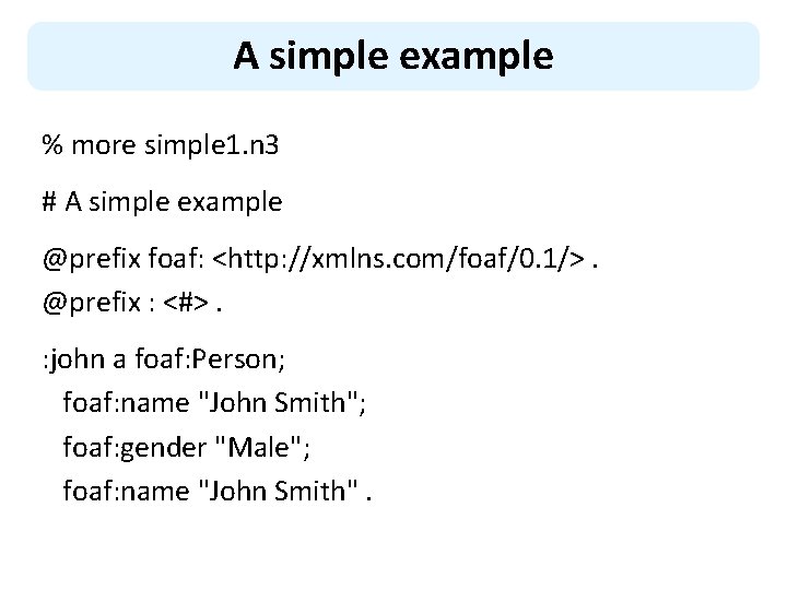 A simple example % more simple 1. n 3 # A simple example @prefix