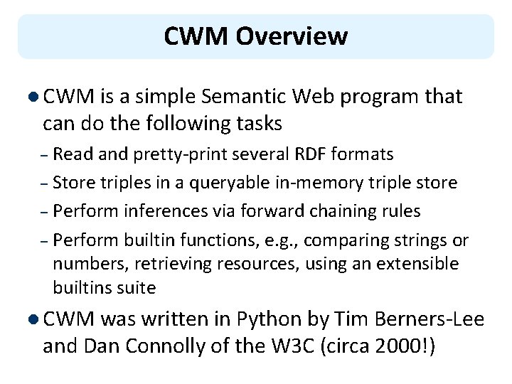 CWM Overview l CWM is a simple Semantic Web program that can do the