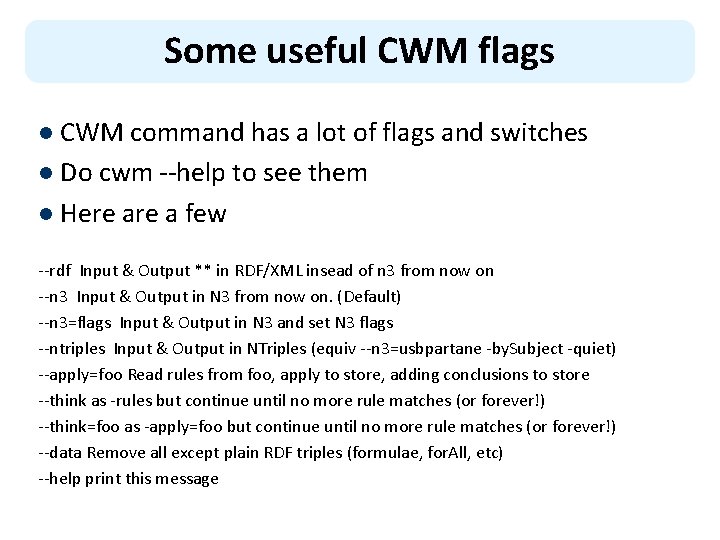 Some useful CWM flags l CWM command has a lot of flags and switches
