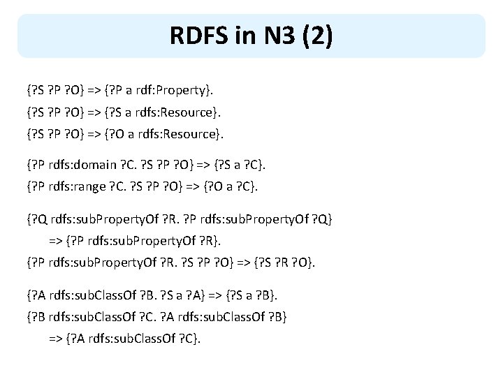 RDFS in N 3 (2) {? S ? P ? O} => {? P
