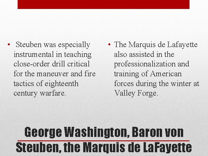  • Steuben was especially instrumental in teaching close-order drill critical for the maneuver