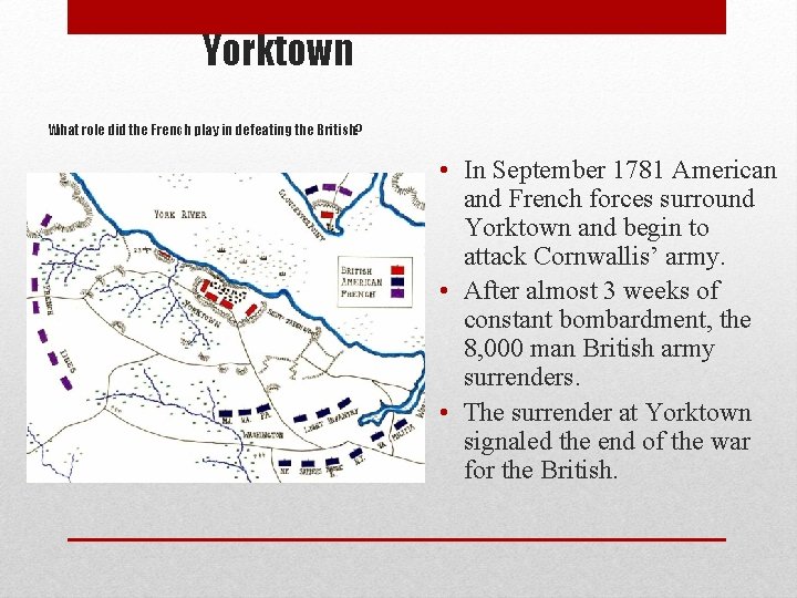 Yorktown What role did the French play in defeating the British? • In September