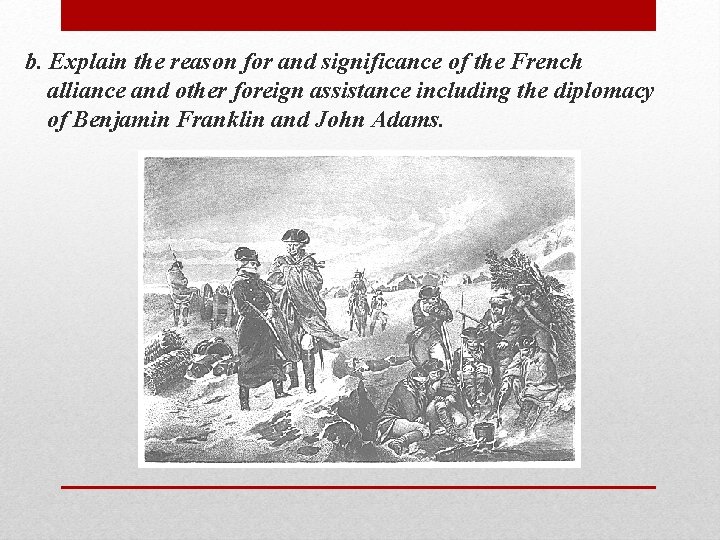 b. Explain the reason for and significance of the French alliance and other foreign