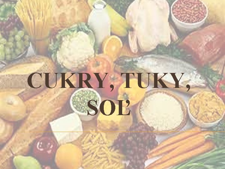 CUKRY, TUKY, SOĽ 