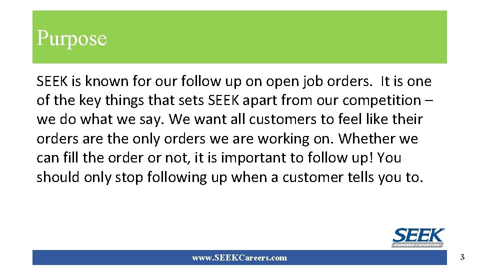 Purpose SEEK is known for our follow up on open job orders. It is