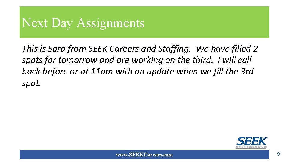 Next Day Assignments This is Sara from SEEK Careers and Staffing. We have filled