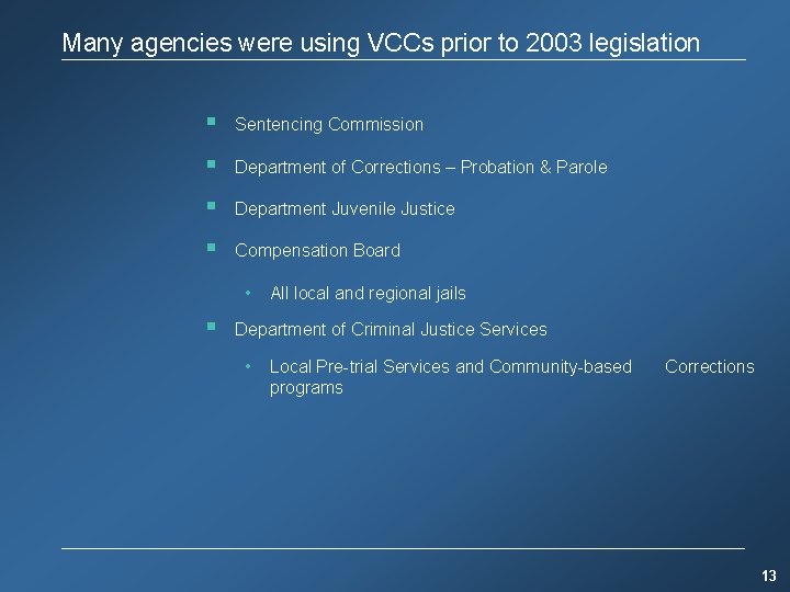 Many agencies were using VCCs prior to 2003 legislation § Sentencing Commission § Department