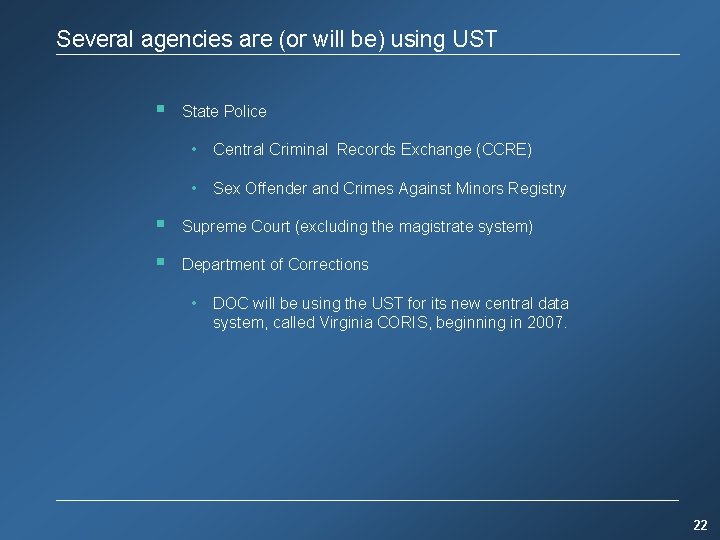 Several agencies are (or will be) using UST § State Police • Central Criminal