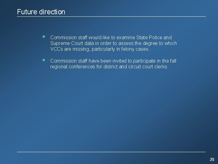 Future direction § Commission staff would like to examine State Police and Supreme Court
