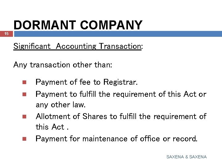 15 DORMANT COMPANY Significant Accounting Transaction: Any transaction other than: Payment of fee to