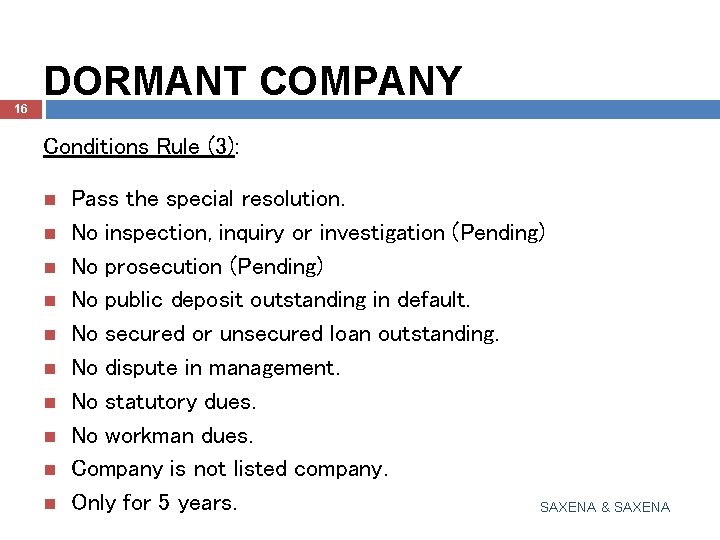 16 DORMANT COMPANY Conditions Rule (3): Pass the special resolution. No inspection, inquiry or