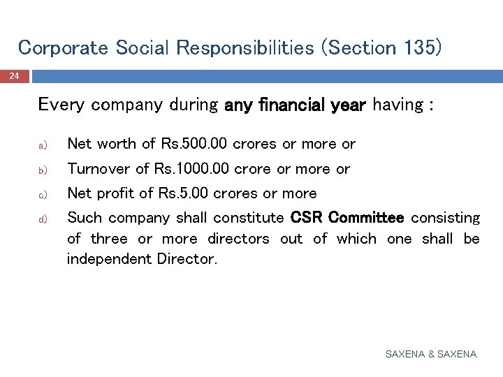 Corporate Social Responsibilities (Section 135) 24 Every company during any financial year having :