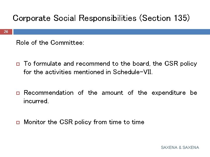 Corporate Social Responsibilities (Section 135) 26 Role of the Committee: To formulate and recommend