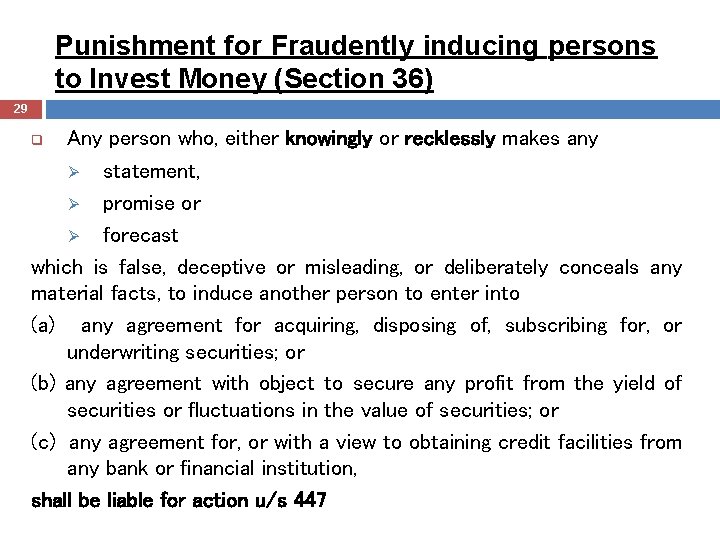 Punishment for Fraudently inducing persons to Invest Money (Section 36) 29 q Any person