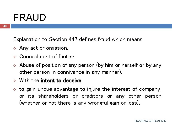 FRAUD 30 Explanation to Section 447 defines fraud which means: v Any act or