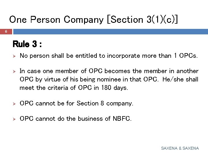 One Person Company [Section 3(1)(c)] 6 Rule 3 : Ø No person shall be