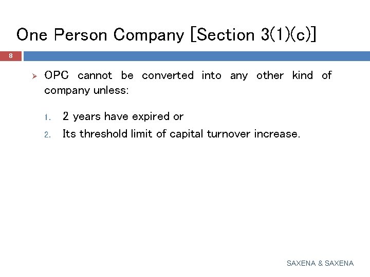 One Person Company [Section 3(1)(c)] 8 Ø OPC cannot be converted into any other