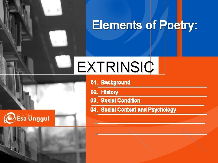 Elements of Poetry: EXTRINSIC 01. Background 02. History 03. Social Condition 04. Social Context