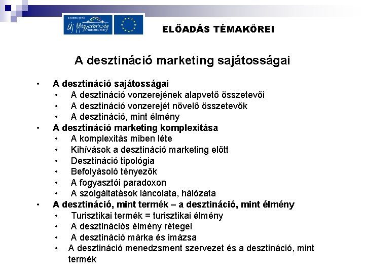 ELŐADÁS TÉMAKÖREI A desztináció marketing sajátosságai • • • A desztináció sajátosságai • A