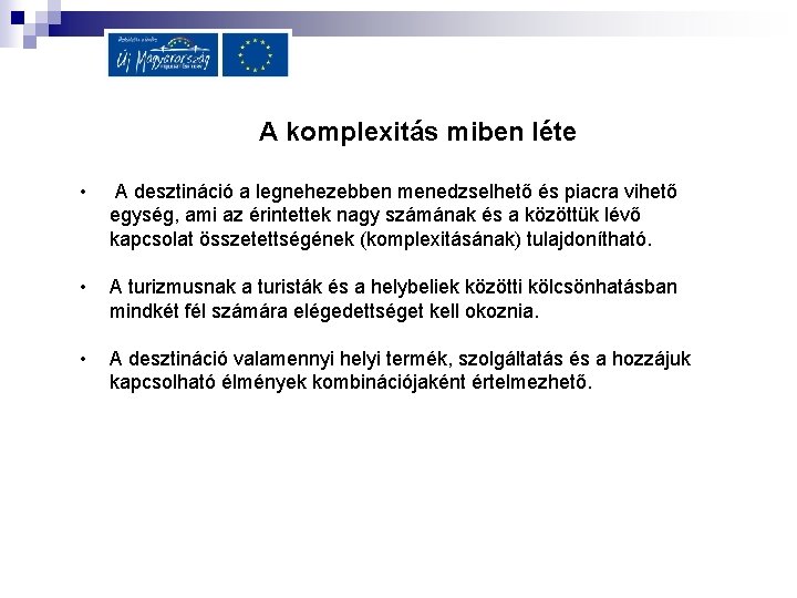 A komplexitás miben léte • A desztináció a legnehezebben menedzselhető és piacra vihető egység,