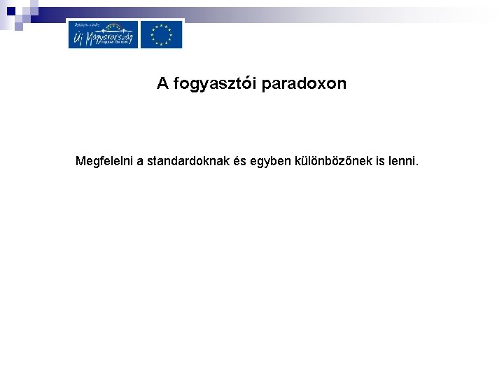 A fogyasztói paradoxon Megfelelni a standardoknak és egyben különbözőnek is lenni. 