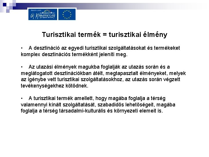 Turisztikai termék = turisztikai élmény • A desztináció az egyedi turisztikai szolgáltatásokat és termékeket