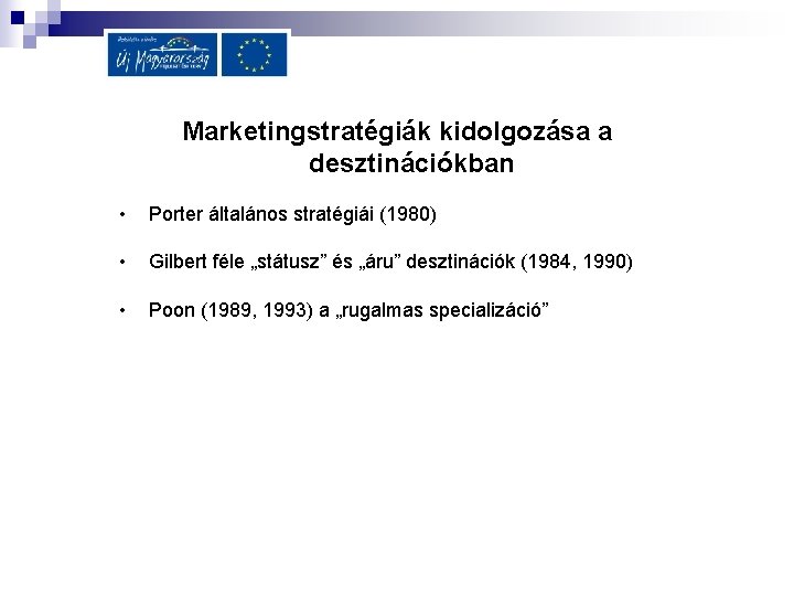Marketingstratégiák kidolgozása a desztinációkban • Porter általános stratégiái (1980) • Gilbert féle „státusz” és