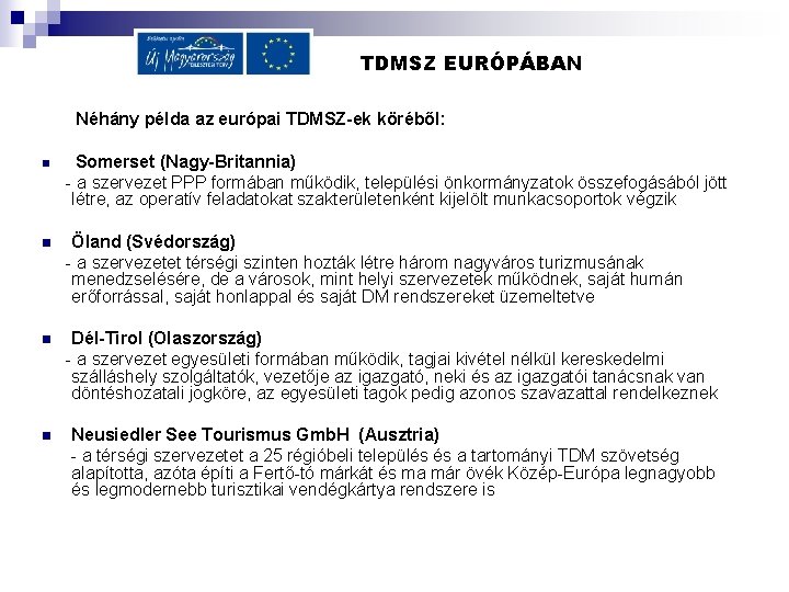 TDMSZ EURÓPÁBAN Néhány példa az európai TDMSZ-ek köréből: n Somerset (Nagy-Britannia) - a szervezet