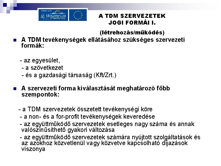 A TDM SZERVEZETEK JOGI FORMÁI I. (létrehozás/működés) n A TDM tevékenységek ellátásához szükséges szervezeti