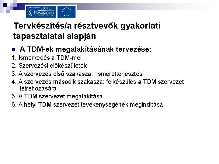 Tervkészítés/a résztvevők gyakorlati tapasztalatai alapján n A TDM-ek megalakításának tervezése: 1. Ismerkedés a TDM-mel