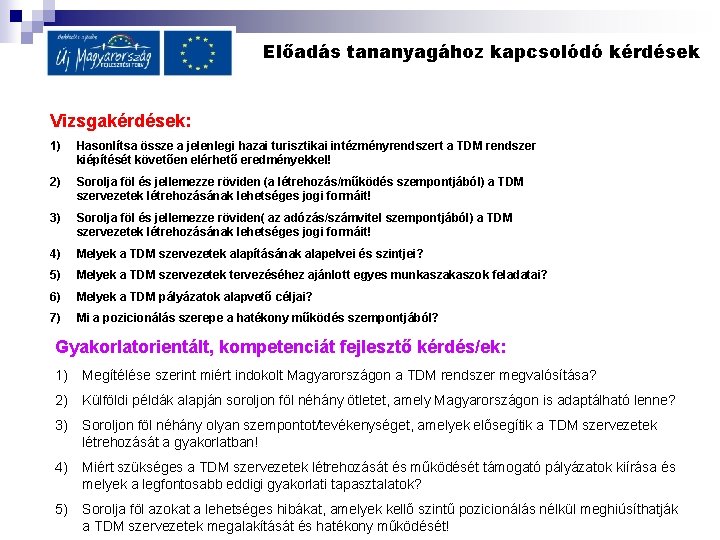 Előadás tananyagához kapcsolódó kérdések Vizsgakérdések: 1) Hasonlítsa össze a jelenlegi hazai turisztikai intézményrendszert a