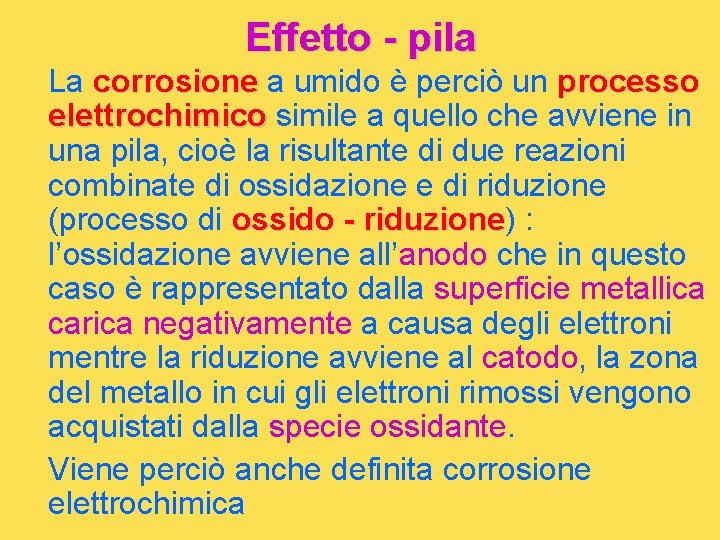 Effetto - pila La corrosione a umido è perciò un processo elettrochimico simile a