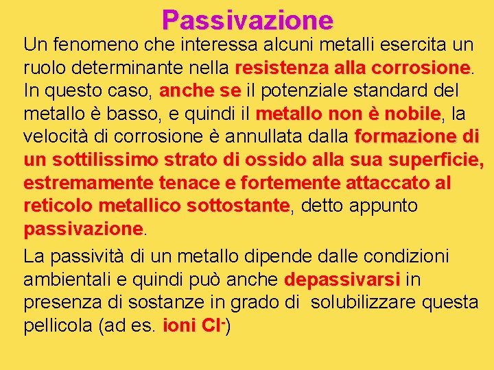 Passivazione Un fenomeno che interessa alcuni metalli esercita un ruolo determinante nella resistenza alla