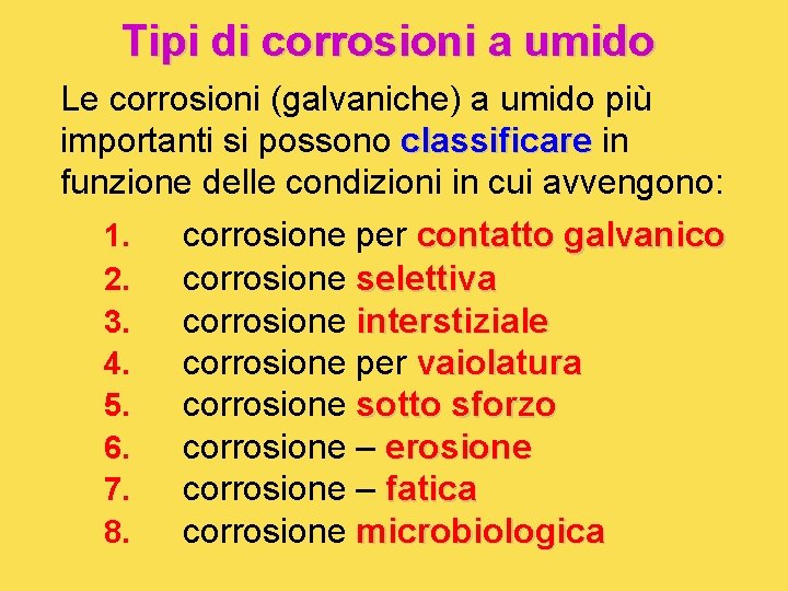 Tipi di corrosioni a umido Le corrosioni (galvaniche) a umido più importanti si possono