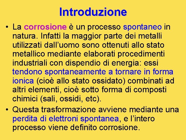 Introduzione • La corrosione è un processo spontaneo in natura. Infatti la maggior parte