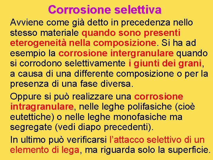 Corrosione selettiva Avviene come già detto in precedenza nello stesso materiale quando sono presenti