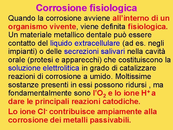 Corrosione fisiologica Quando la corrosione avviene all’interno di un organismo vivente, vivente viene definita