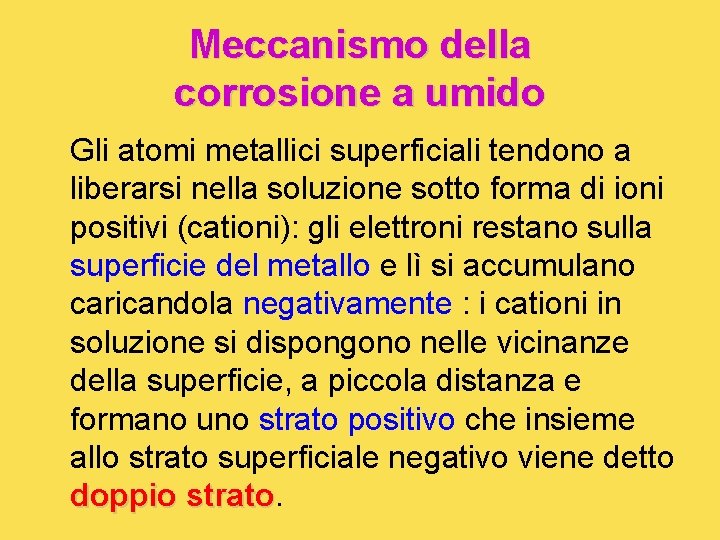 Meccanismo della corrosione a umido Gli atomi metallici superficiali tendono a liberarsi nella soluzione