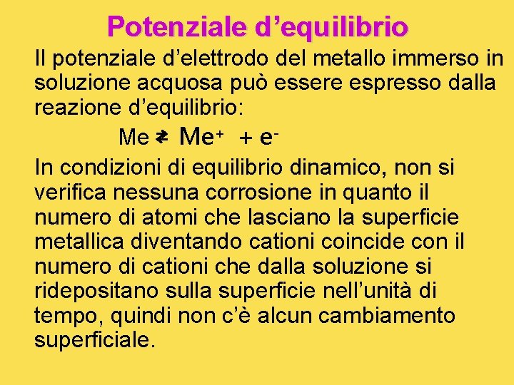 Potenziale d’equilibrio Il potenziale d’elettrodo del metallo immerso in soluzione acquosa può essere espresso