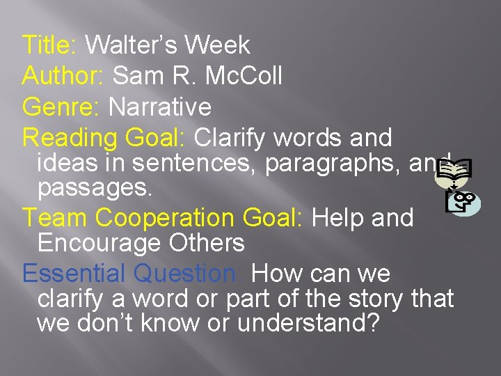 Title: Walter’s Week Author: Sam R. Mc. Coll Genre: Narrative Reading Goal: Clarify words